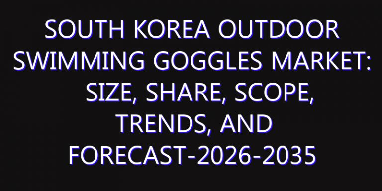 South Korea Outdoor Swimming Goggles Market: Size, Share, Scope, Trends, and Forecast-2026-2035