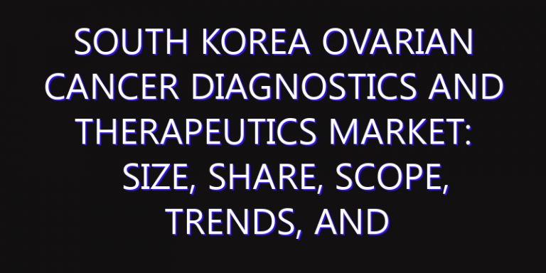South Korea Ovarian Cancer Diagnostics and Therapeutics Market: Size, Share, Scope, Trends, and Forecast-2026-2035