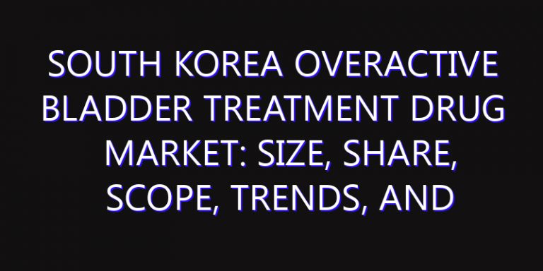 South Korea Overactive Bladder Treatment Drug Market: Size, Share, Scope, Trends, and Forecast-2026-2035