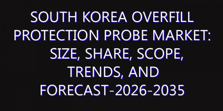 South Korea Overfill Protection Probe Market: Size, Share, Scope, Trends, and Forecast-2026-2035