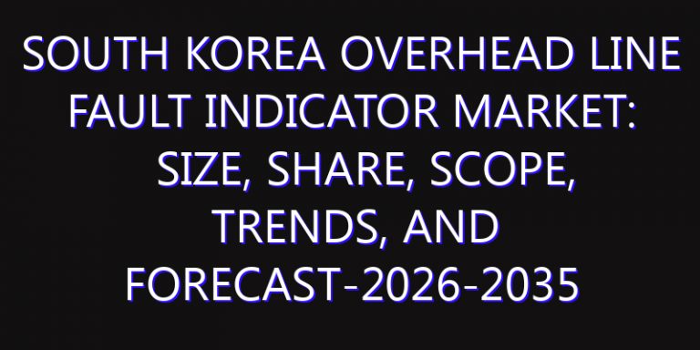 South Korea Overhead Line Fault Indicator Market: Size, Share, Scope, Trends, and Forecast-2026-2035