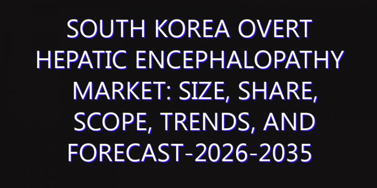 South Korea Overt Hepatic Encephalopathy Market: Size, Share, Scope, Trends, and Forecast-2026-2035