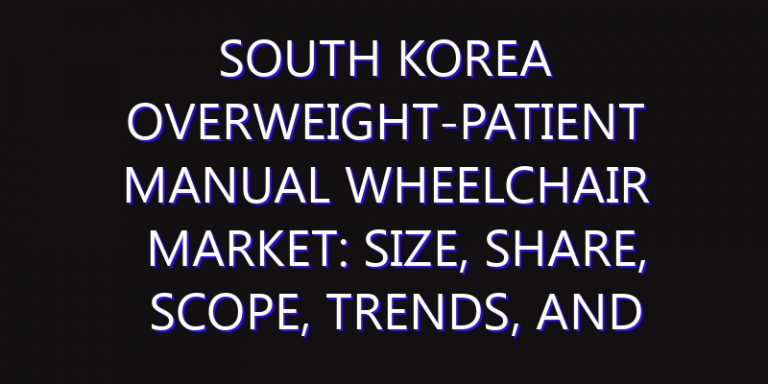 South Korea Overweight-patient Manual Wheelchair Market: Size, Share, Scope, Trends, and Forecast-2026-2035