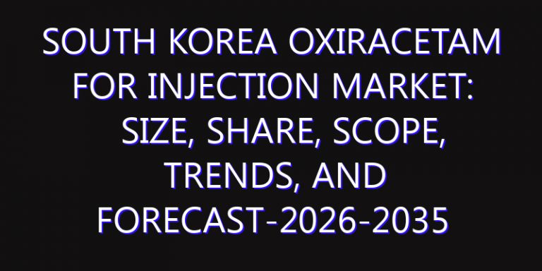 South Korea Oxiracetam for Injection Market: Size, Share, Scope, Trends, and Forecast-2026-2035