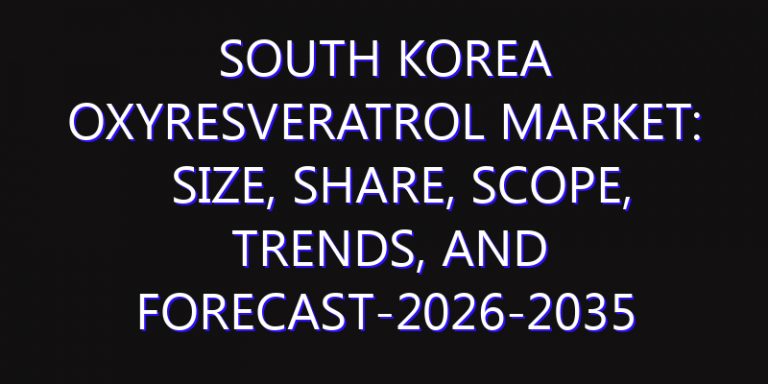 South Korea Oxyresveratrol Market: Size, Share, Scope, Trends, and Forecast-2026-2035