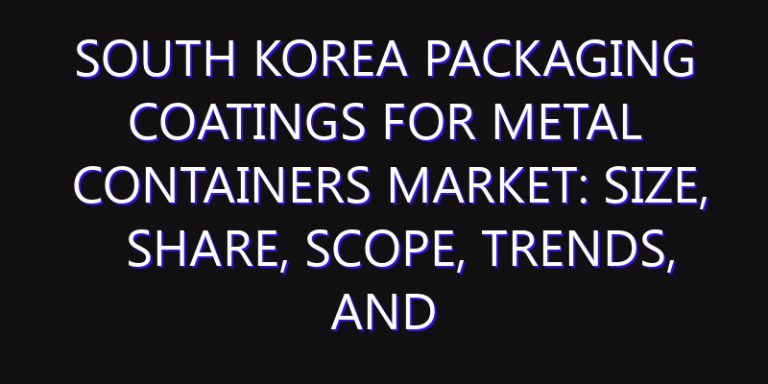 South Korea Packaging Coatings for Metal Containers Market: Size, Share, Scope, Trends, and Forecast-2026-2035