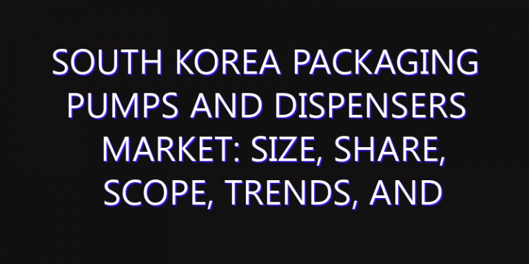 South Korea Packaging Pumps and Dispensers Market: Size, Share, Scope, Trends, and Forecast-2026-2035