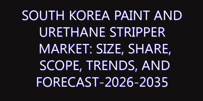 South Korea Paint and Urethane Stripper Market: Size, Share, Scope, Trends, and Forecast-2026-2035