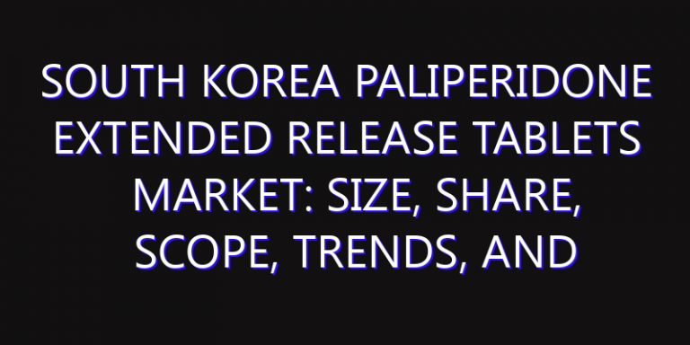 South Korea Paliperidone Extended Release Tablets Market: Size, Share, Scope, Trends, and Forecast-2026-2035