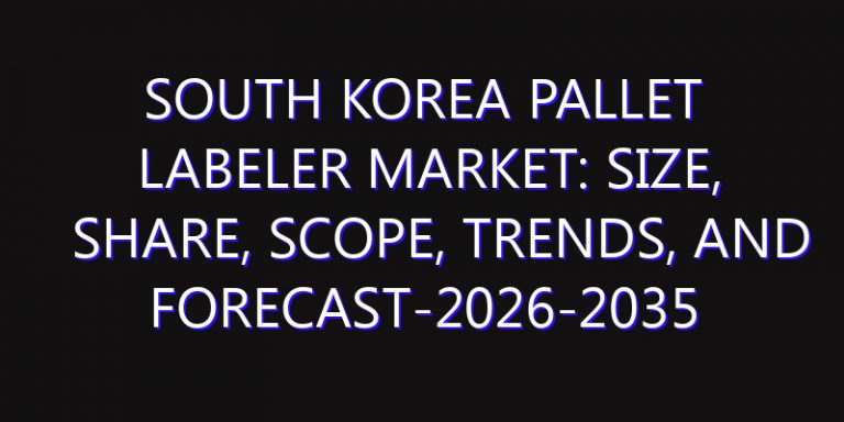 South Korea Pallet Labeler Market: Size, Share, Scope, Trends, and Forecast-2026-2035