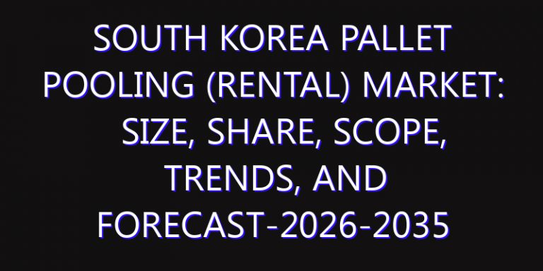 South Korea Pallet Pooling (Rental) Market: Size, Share, Scope, Trends, and Forecast-2026-2035