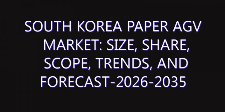 South Korea Paper AGV Market: Size, Share, Scope, Trends, and Forecast-2026-2035