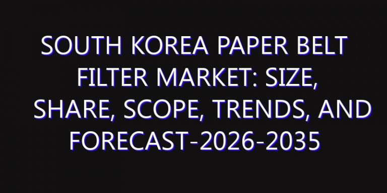 South Korea Paper Belt Filter Market: Size, Share, Scope, Trends, and Forecast-2026-2035