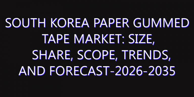 South Korea Paper Gummed Tape Market: Size, Share, Scope, Trends, and Forecast-2026-2035