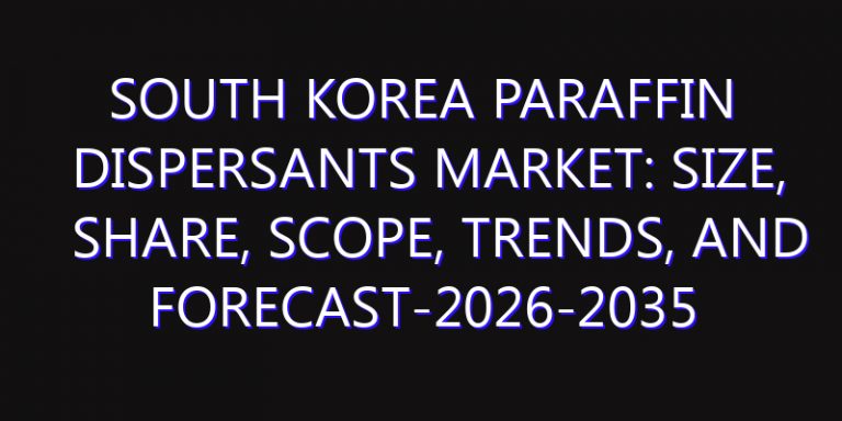 South Korea Paraffin Dispersants Market: Size, Share, Scope, Trends, and Forecast-2026-2035
