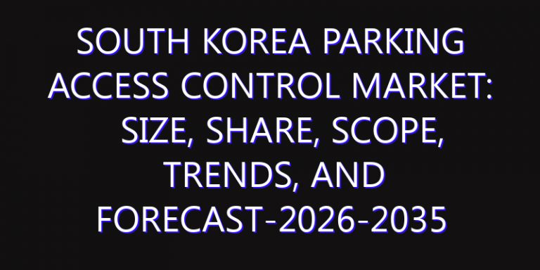 South Korea Parking Access Control Market: Size, Share, Scope, Trends, and Forecast-2026-2035