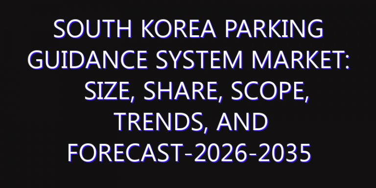 South Korea Parking Guidance System Market: Size, Share, Scope, Trends, and Forecast-2026-2035