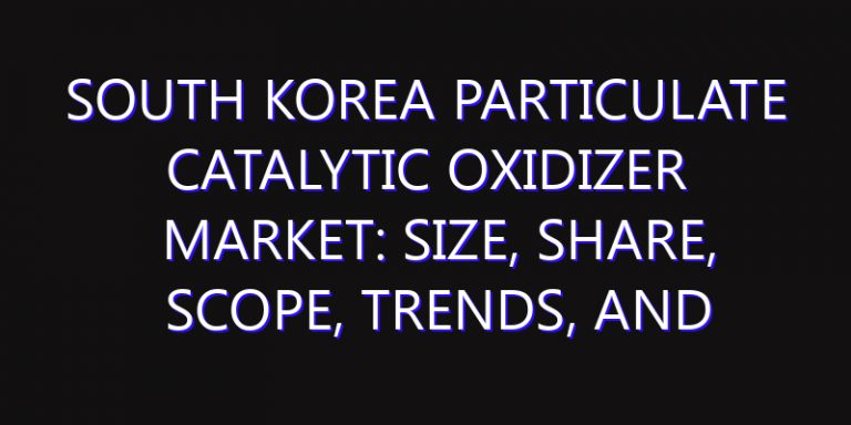 South Korea Particulate Catalytic Oxidizer Market: Size, Share, Scope, Trends, and Forecast-2026-2035