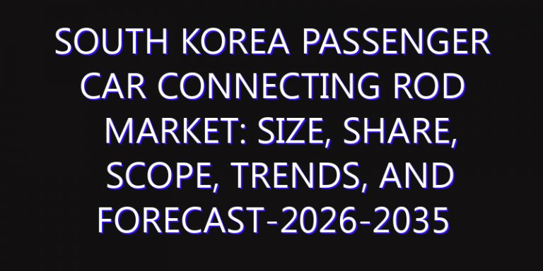 South Korea Passenger Car Connecting Rod Market: Size, Share, Scope, Trends, and Forecast-2026-2035
