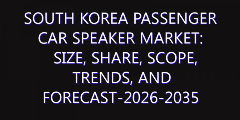 South Korea Passenger Car Speaker Market: Size, Share, Scope, Trends, and Forecast-2026-2035
