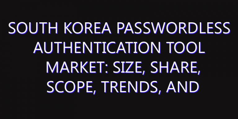 South Korea Passwordless Authentication Tool Market: Size, Share, Scope, Trends, and Forecast-2026-2035