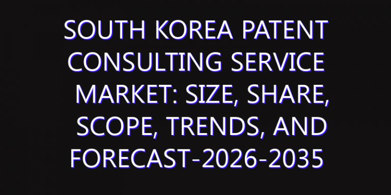 South Korea Patent Consulting Service Market: Size, Share, Scope, Trends, and Forecast-2026-2035
