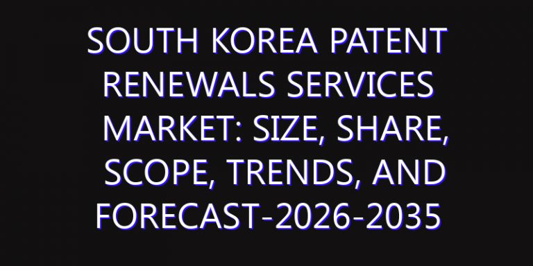 South Korea Patent Renewals Services Market: Size, Share, Scope, Trends, and Forecast-2026-2035