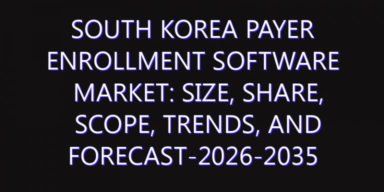 South Korea Payer Enrollment Software Market: Size, Share, Scope, Trends, and Forecast-2026-2035