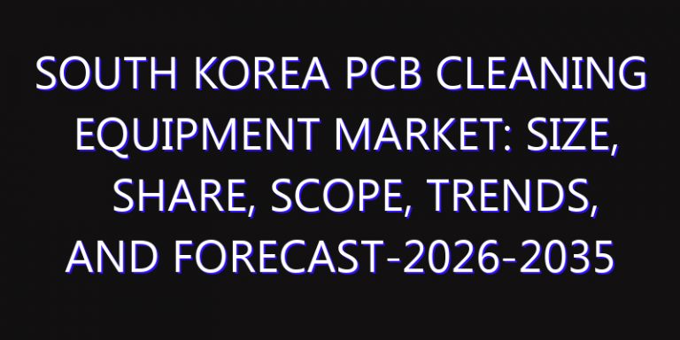 South Korea PCB Cleaning Equipment Market: Size, Share, Scope, Trends, and Forecast-2026-2035