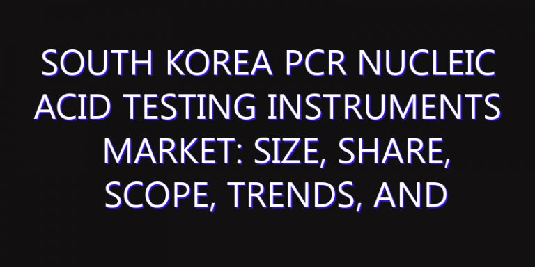 South Korea PCR Nucleic Acid Testing Instruments Market: Size, Share, Scope, Trends, and Forecast-2026-2035