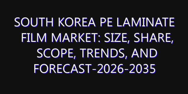 South Korea PE Laminate Film Market: Size, Share, Scope, Trends, and Forecast-2026-2035