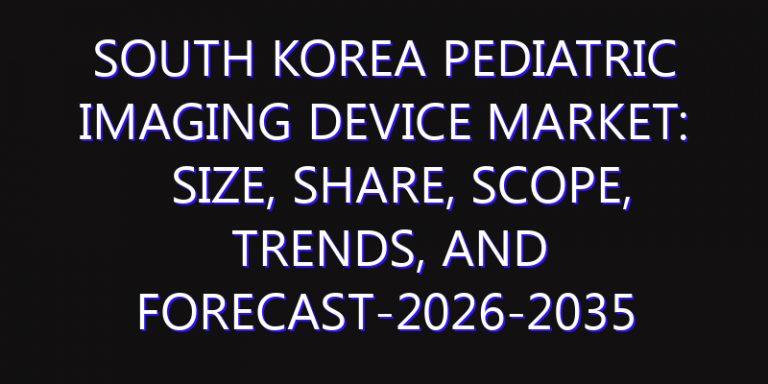 South Korea Pediatric Imaging Device Market: Size, Share, Scope, Trends, and Forecast-2026-2035