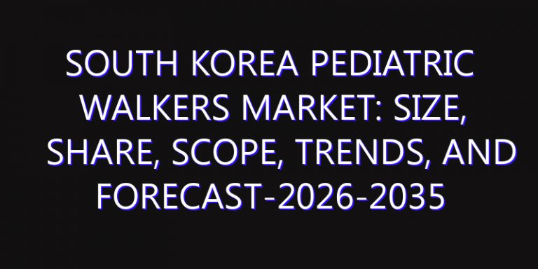 South Korea Pediatric Walkers Market: Size, Share, Scope, Trends, and Forecast-2026-2035