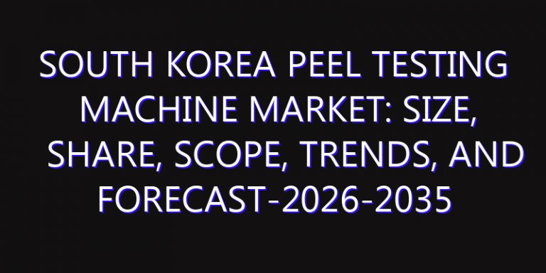 South Korea Peel Testing Machine Market: Size, Share, Scope, Trends, and Forecast-2026-2035