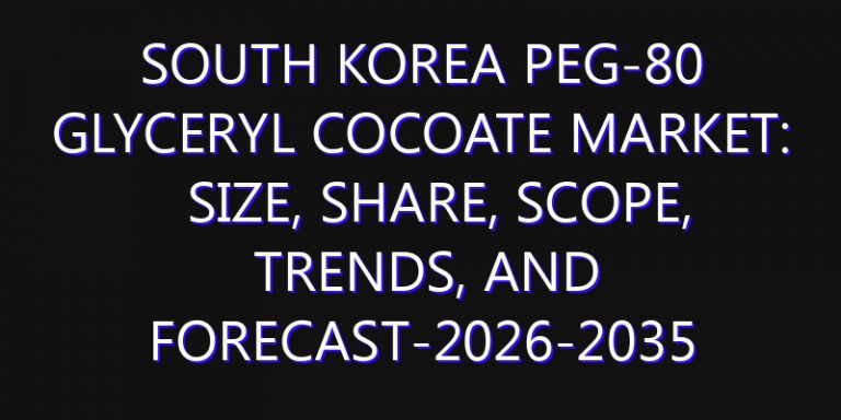 South Korea PEG-80 Glyceryl Cocoate Market: Size, Share, Scope, Trends, and Forecast-2026-2035