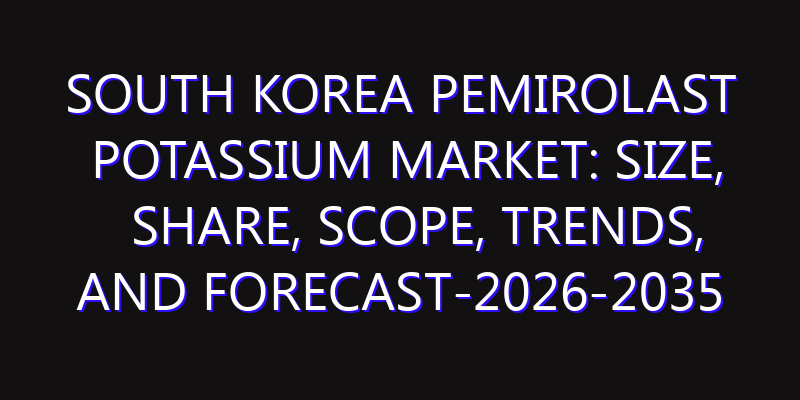 South Korea Pemirolast Potassium Market: Size, Share, Scope, Trends, and Forecast-2026-2035
