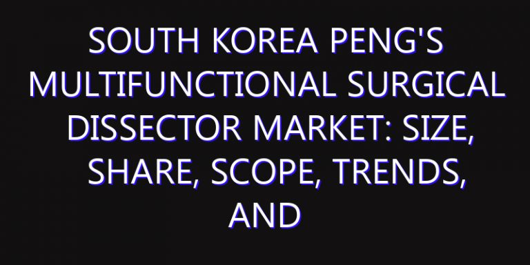 South Korea Peng's Multifunctional Surgical Dissector Market: Size, Share, Scope, Trends, and Forecast-2026-2035