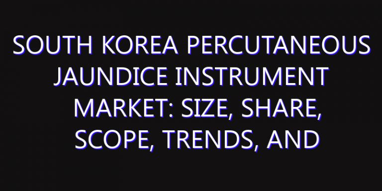 South Korea Percutaneous Jaundice Instrument Market: Size, Share, Scope, Trends, and Forecast-2026-2035