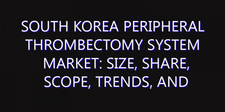 South Korea Peripheral Thrombectomy System Market: Size, Share, Scope, Trends, and Forecast-2026-2035