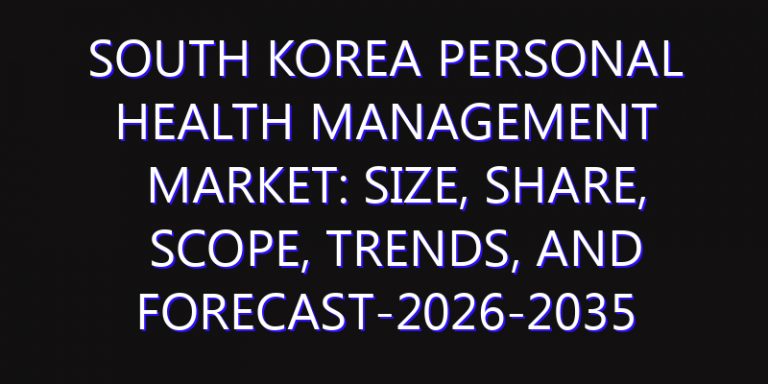 South Korea Personal Health Management Market: Size, Share, Scope, Trends, and Forecast-2026-2035