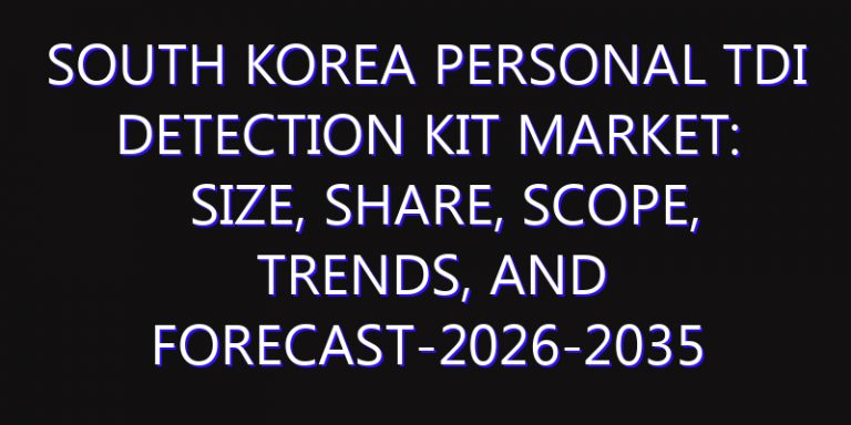 South Korea Personal TDI Detection Kit Market: Size, Share, Scope, Trends, and Forecast-2026-2035
