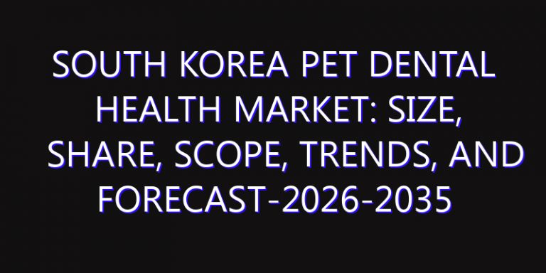 South Korea Pet Dental Health Market: Size, Share, Scope, Trends, and Forecast-2026-2035