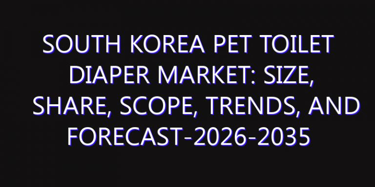 South Korea Pet Toilet Diaper Market: Size, Share, Scope, Trends, and Forecast-2026-2035