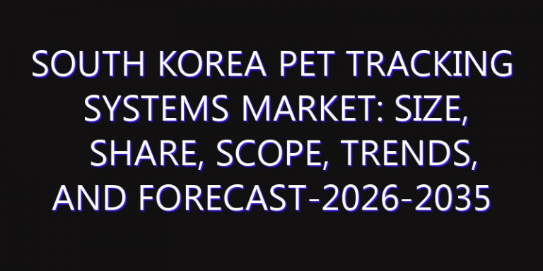 South Korea Pet Tracking Systems Market: Size, Share, Scope, Trends, and Forecast-2026-2035