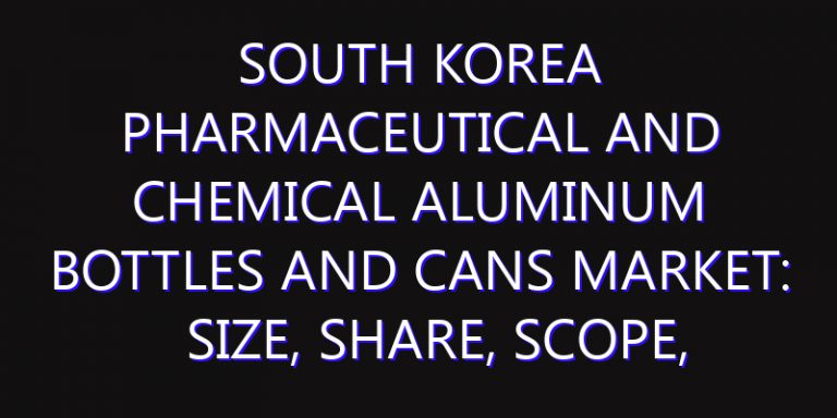 South Korea Pharmaceutical and Chemical Aluminum Bottles and Cans Market: Size, Share, Scope, Trends, and Forecast-2026-2035