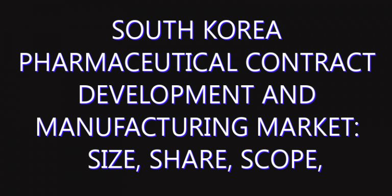 South Korea Pharmaceutical Contract Development and Manufacturing Market: Size, Share, Scope, Trends, and Forecast-2026-2035