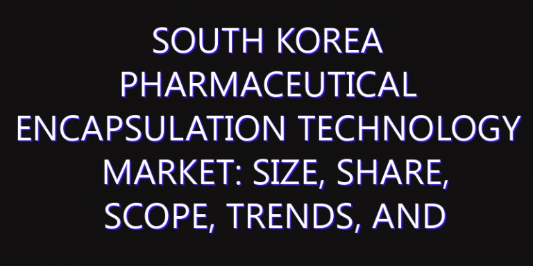 South Korea Pharmaceutical Encapsulation Technology Market: Size, Share, Scope, Trends, and Forecast-2026-2035