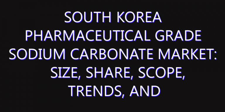 South Korea Pharmaceutical Grade Sodium Carbonate Market: Size, Share, Scope, Trends, and Forecast-2026-2035