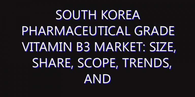 South Korea Pharmaceutical Grade Vitamin B3 Market: Size, Share, Scope, Trends, and Forecast-2026-2035