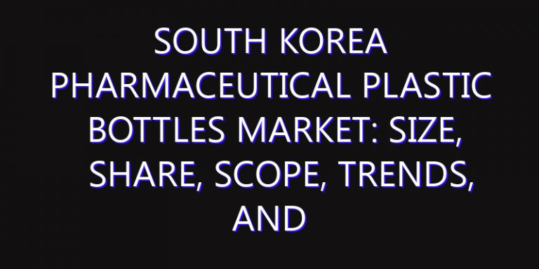 South Korea Pharmaceutical Plastic Bottles Market: Size, Share, Scope, Trends, and Forecast-2026-2035